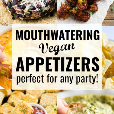 12 Vegan Appetizers – Perfect for any party!