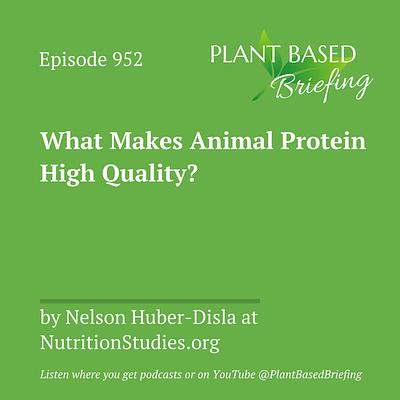 952: What Makes Animal Protein High Quality? by Nelson Huber-Disla at NutritionStudies.org 