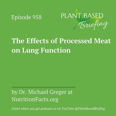 958: The Effects of Processed Meat on Lung Function by Dr. Michael Greger at NutritionFacts.org