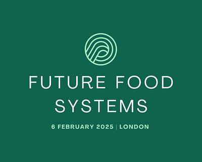 Future Food Systems 2025: London Event Brings Together Key Industry Innovators
