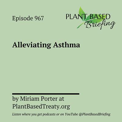 967: Alleviating Asthma by Miriam Porter at PlantBasedTreaty.org