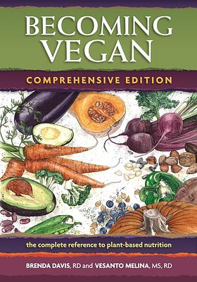 Becoming Vegan: The Complete Reference to Plant-Based Nutrition (Comprehensive Edition)