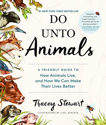 Do Unto Animals: A Friendly Guide to How Animals Live, and How We Can Make Their Lives Better