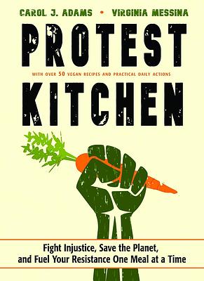 Protest Kitchen: Fight Injustice, Save the Planet, and Fuel Your Resistance One Meal at a Time 