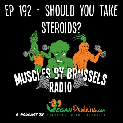 Episode 192: Ep 192 - Should You Take Steroids?