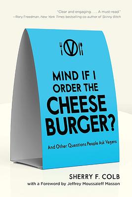 Mind If I Order the Cheeseburger?: And Other Questions People Ask Vegans