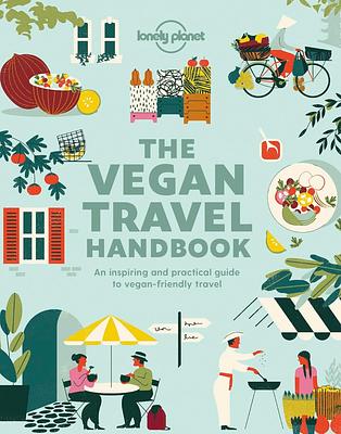 Lonely Planet Vegan Travel Handbook 1 1st Ed.: Inspiring ideas and essential travel advice for vegans