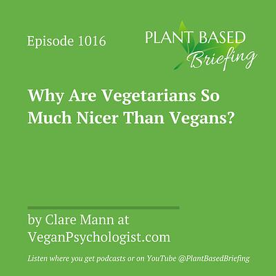 1016: Why Are Vegetarians So Much Nicer Than Vegans? by Clare Mann at VeganPsychologist.com