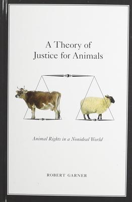 A Theory of Justice for Animals: Animal Rights in a Nonideal World