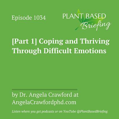 1034: [Part 1] Coping and Thriving Through Difficult Emotions by Angela Crawford at AngelaCrawfordphd.com