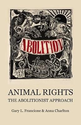 Animal Rights: The Abolitionist Approach