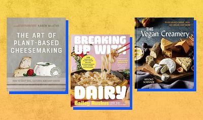 Homemade Vegan Cheese? These Cookbooks Make It Easy