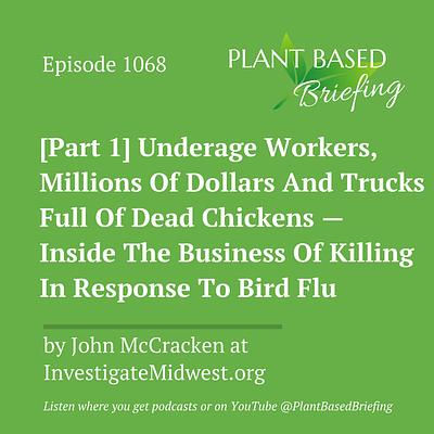 1068: [Part 1] Underage Workers, Millions Of Dollars And Trucks Full Of Dead Chickens — Inside The Business Of Killing In Response To Bird Flu by John McCracken at InvestigateMidwest.org