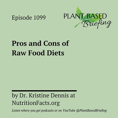 1099: Pros and Cons of Raw Food Diets by Dr. Kristine Dennis at NutritionFacts.org