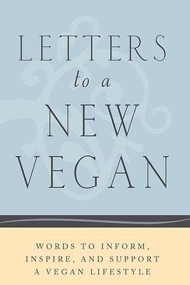 Letters to a New Vegan: Words to Inform, Inspire, and Support a Vegan Lifestyle