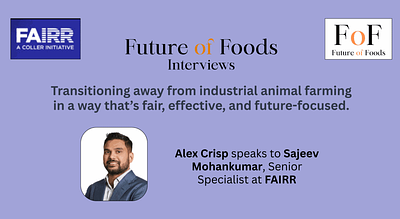 Future of Foods Podcast: Sajeev Mohankumar of FAIRR Initiative on Investor Action for Climate-Smart Agriculture