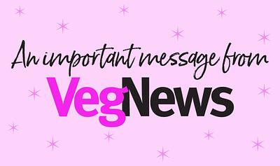 Please Read: A Message From VegNews
