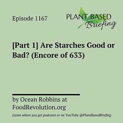1167: [Part 1] Are Starches Good or Bad? (Encore of 633) By Ocean Robbins at FoodRevolution.org