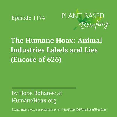 1174: The Humane Hoax: Animal Industries Labels and Lies (Encore of 626) by Hope Bohanec at HumaneHoax.org