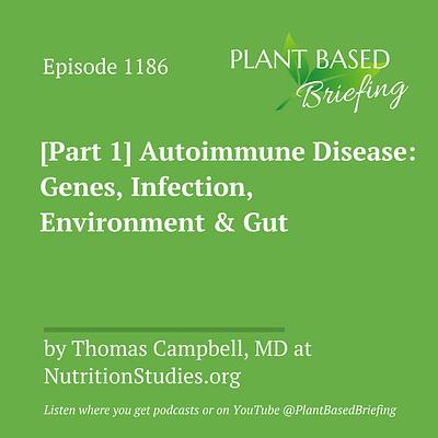 1186: [Part 1] Autoimmune Disease: Genes, Infection, Environment & Gut by Thomas Campbell, MD at NutritionStudies.org