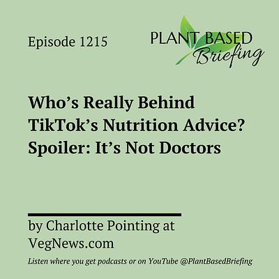 1215: Who's Really Behind TikTok's Nutrition Advice? Spoiler: It's Not Doctors by Charlotte Pointing at VegNews.com
