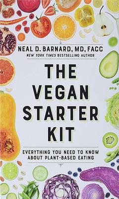 The Vegan Starter Kit: Everything You Need to Know About Plant-Based Eating