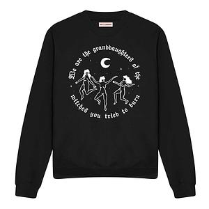 We Are The Granddaughters Of The Witches You Tried To Burn Halloween Sweatshirt