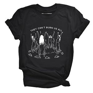 They Can't Burn Us All T-Shirt