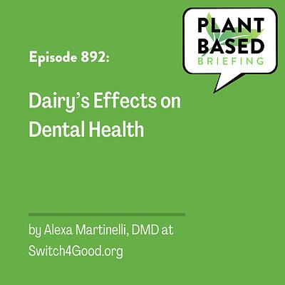 892: Dairy’s Effects on Dental Health By Alexa Martinelli, DMD at Switch4Good.org