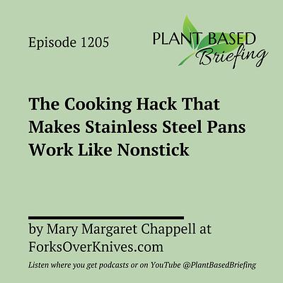 1205: The Cooking Hack That Makes Stainless Steel Pans Work Like Nonstick by Mary Margaret Chappell at ForksOverKnives.com