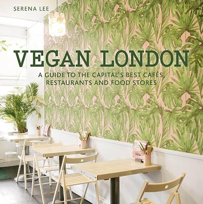 Vegan London: A guide to the capital's best cafes, restaurants and food stores