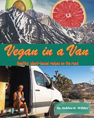 Vegan in a Van: Healthy Plant-Based Recipes on the Road