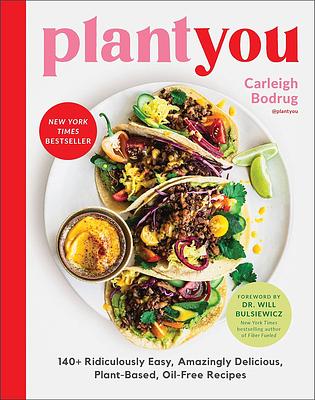 PlantYou: 140+ Ridiculously Easy, Amazingly Delicious Plant-Based Oil-Free Recipes