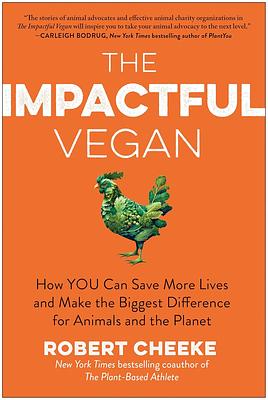 The Impactful Vegan: How You Can Save More Lives and Make the Biggest Difference for Animals and the Planet