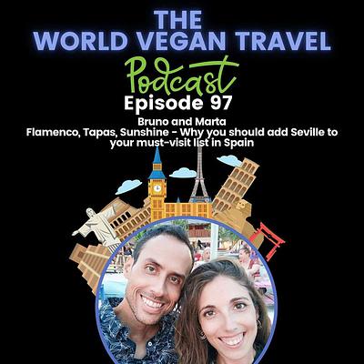 Seville Vegan Tours: Flamenco, Tapas, Sunshine - Why you should add Seville to your must-visit list in Spain | Bruno and Marta | Ep 97