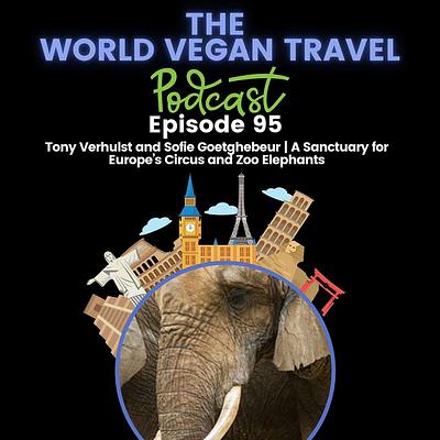 Elephant Haven - A Sanctuary for Europe’s Circus and Zoo Elephants | Tony Verhulst and Sofie Goetghebeur | Ep 95