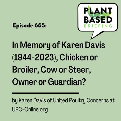 665: In Memory of Karen Davis (1944-2023) Chicken or Broiler, Cow or Steer, Owner or Guardian? by Karen Davis at UPC-Online.org 