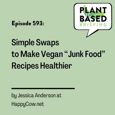 593: Simple Swaps to Make Vegan “Junk Food” Recipes Healthier by Jessica Anderson at HappyCow.net