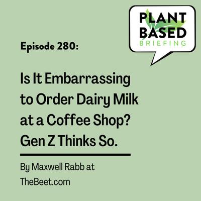 280: Is It Embarrassing to Order Dairy Milk at a Coffee Shop? Gen Z Thinks So. By Maxwell Rabb at TheBeet.com.