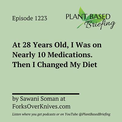 1223: At 28 Years Old, I Was on Nearly 10 Medications. Then I Changed My Diet by Sawani Soman at ForksOverKnives.com