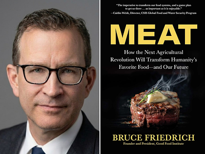 Bruce Friedrich’s New Book “MEAT” Examines the Industrial Future of Animal Protein