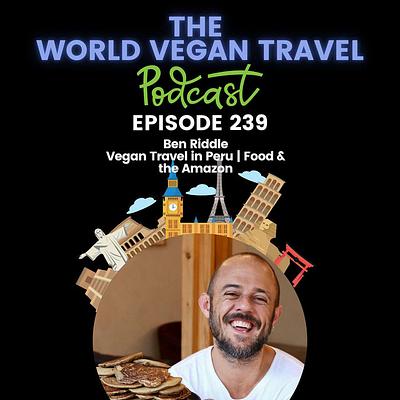 Vegan Travel in Peru | Food & the Amazon | Ben Riddle