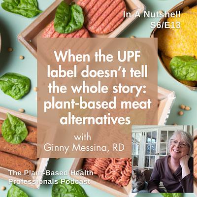 When the UPF label doesn't tell the whole story:plant-based meat alternatives with Ginny Messina, RD