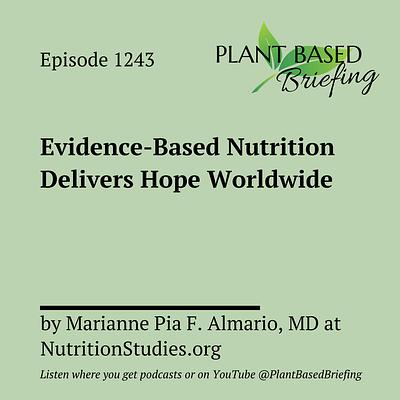 1243: Evidence-Based Nutrition Delivers Hope Worldwide by Marianne Pia F. Almario, MD at NutritionStudies.org