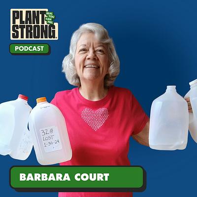 Ep. 360: Real 30, Real Food, Real Results: Meet Barbara Court - A Plant Strong Success Story