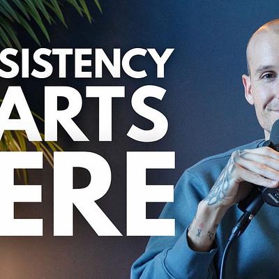 Your Consistency Is Failing For This Reason Ep.447