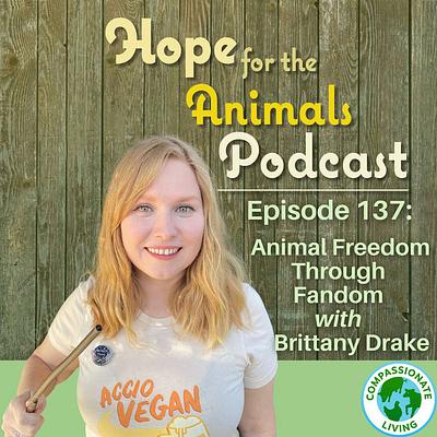 Animal Freedom Through Fandom with Brittany Drake