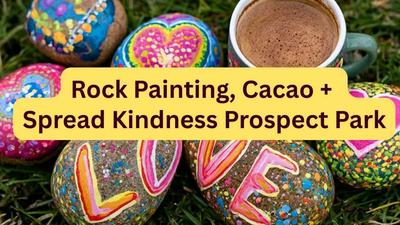 [Prospect Park] "Love Rocks!" Rock Painting, Cacao + Spreading Kindness