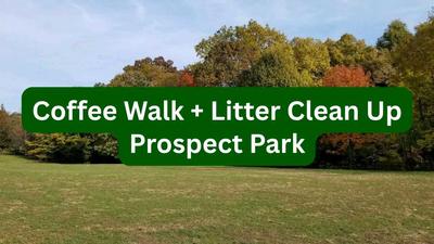 Coffee Walk + Litter Clean-Up in Prospect Park - Make Friends, Steward Land