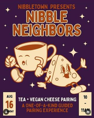 NIBBLE NEIGHBORS: TEA + VEGAN CHEESE PAIRING